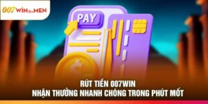 Rút Tiền 007Win – Nhận Thưởng Nhanh Chóng Trong Phút Mốt