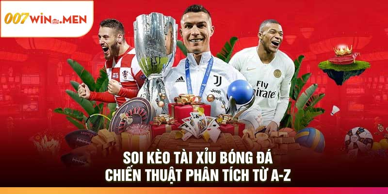 Soi Kèo Tài Xỉu Bóng Đá – Chiến Thuật Phân Tích Từ A-Z
