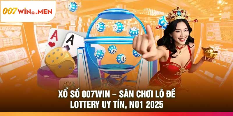 Xổ Số 007Win – Sân Chơi Lô Đề, Lottery Uy Tín, No1 2025